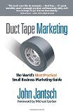 Duct Tape Marketing: The World's Most Practical Small Business Marketing Guide [Paperback] by John Jantsch
