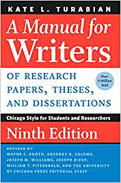 A Manual for Writers of Research Papers, Theses, and Dissertations, Ninth Edition: Chicago Style for Students and Researchers Paperback - April 16 2018 by Kate L. Turabian (Author), Wayne C. Booth (Editor), Gregory G. Colomb (Editor), Joseph M. Williams (Editor), Joseph Bizup (Editor), William T. FitzGerald (Editor), The University of Chicago Press Editorial Staff (Editor)