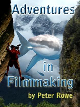 Adventures in Filmmaking by Peter Rowe