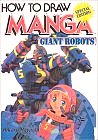 How to 
Draw Manga Volume 12: Giant Robots (How to Draw Manga)
