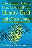 Canadian Guide to Protecting Yourself from Identity Theft and Other Fraud by Graham McWaters and Gary L. Ford