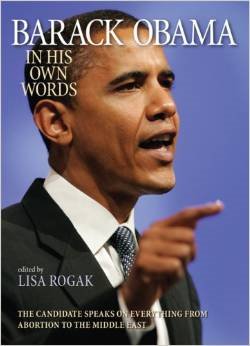Barack Obama in His Own Words - Author: Barack Obama, Editor: Lisa Rogak