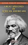 Great Speeches by African Americans: Frederick Douglass, Sojourner Truth, Dr. Martin Luther King, Jr., Barack Obama, and Others (Thrift Edition) - Editor: James Daley