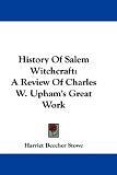 History of Salem Witchcraft: A Review of Charles W. Upham's Great Work by Harriet Beecher Stowe