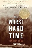 The Worst Hard Time: The Untold Story of Those Who Survived the Great American Dust Bowl (Paperback) by Timonthy Egan