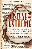 Obscene in the Extreme: The Burning and Banning of John Steinbeck's The Grapes of Wrath by Rick Wartzman